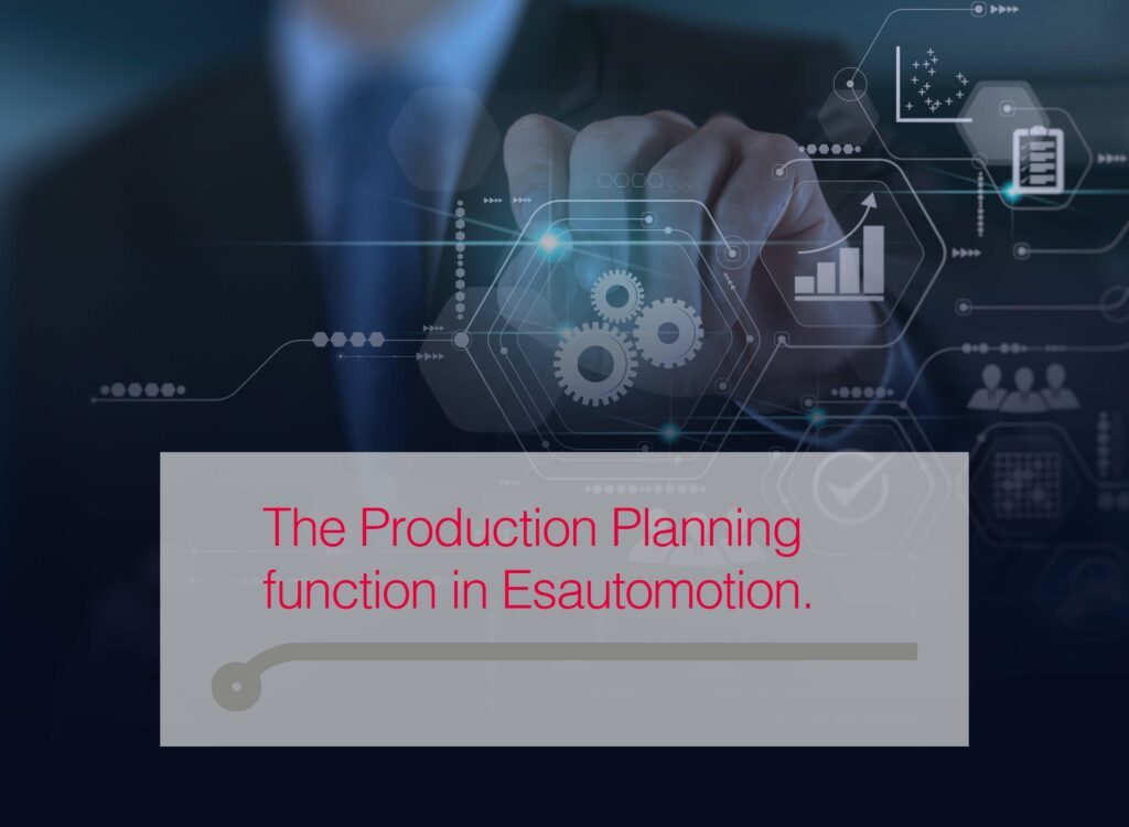 Plan, coordinate, control.  The Production Planning function in Esautomotion.